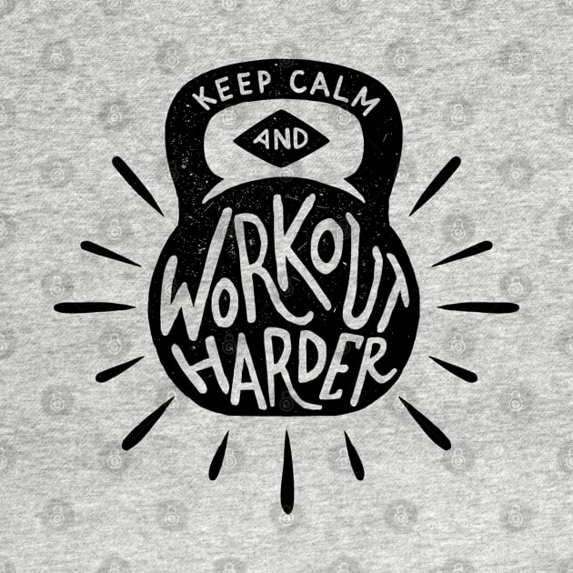 Keep Calm And Workout Harder Motivation by Dosunets